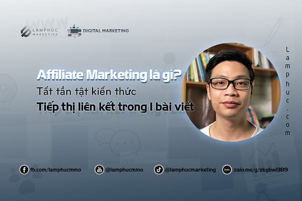 Affiliate Marketing là gì Tất tần tật kiến thức về Tiếp thị liên kết trong 1 bài viết