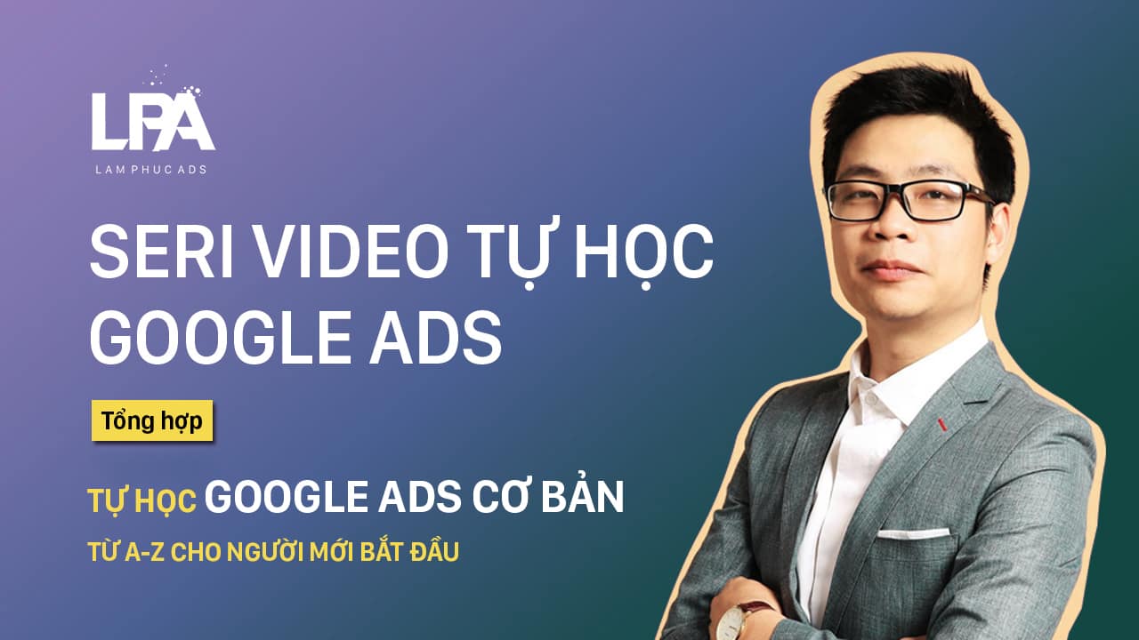Tổng hợp tự học google ads